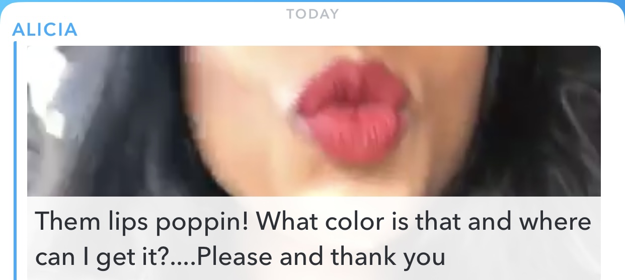 Message from Alicia with a photo of pink lips: Them lips poppin! What color is that and where can I get it?....Please and thank you